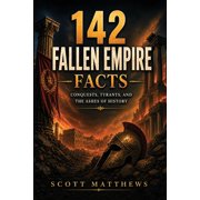 142 Fallen Empire Facts - Conquests, Tyrants, and the Ashes of History, Paperback