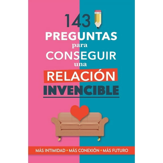 143 preguntas para conseguir una relación invencible: Un libro para parejas que transformará vuestra relación. Terapia d, (Paperback)