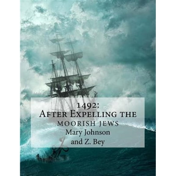 1492: After Expelling the Moorish Jews (Paperback) by Mary Johnson, Z Bey