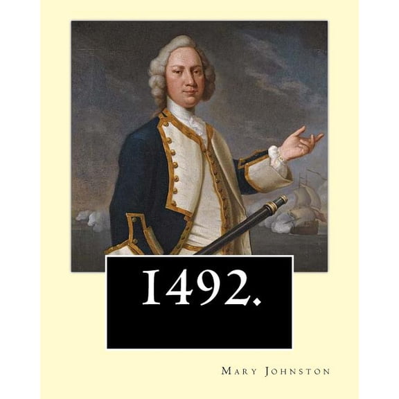 1492. By: Mary Johnston: Beautifully written and emotionally compelling, 1492: Admiral of the Ocean-Sea tells of the famous adventures of Columbus and his men...... (Paperback)