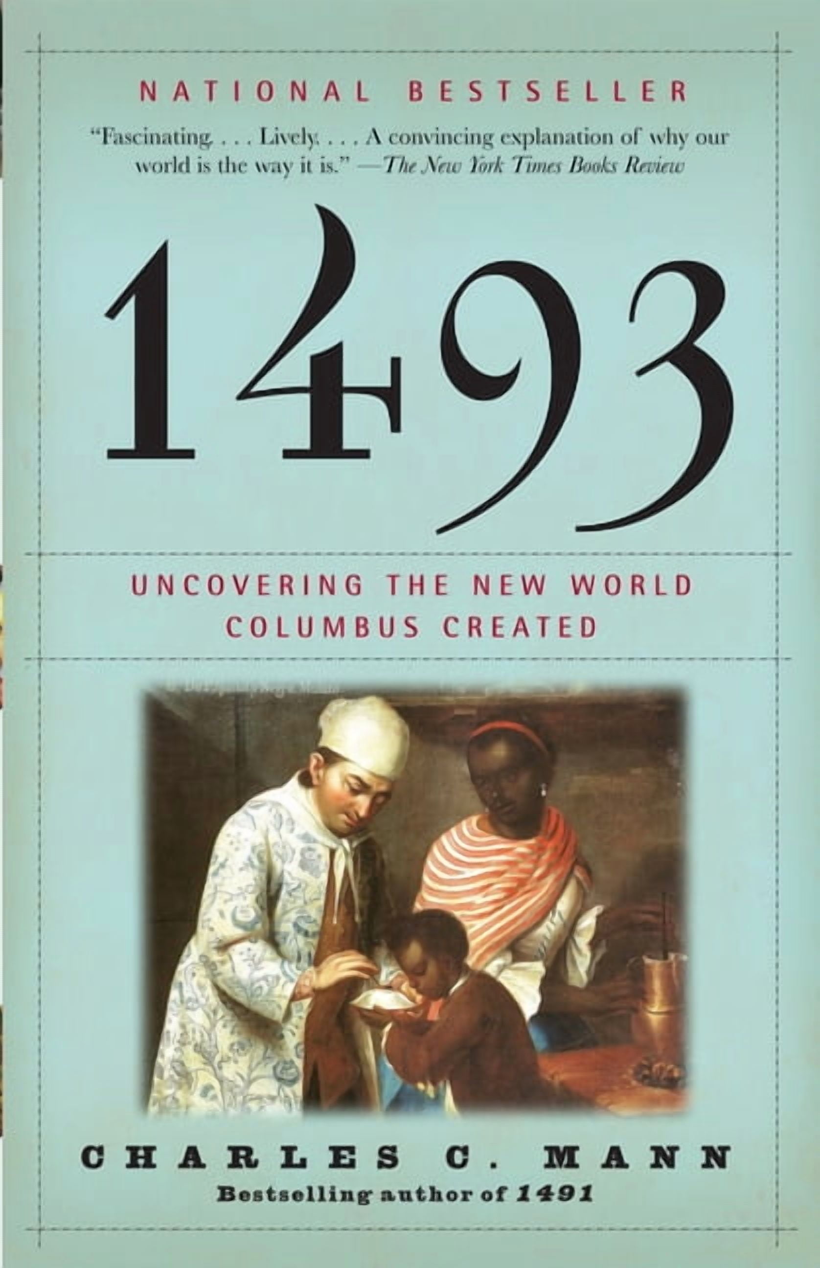 1493: Uncovering the New World Columbus Created, (Paperback