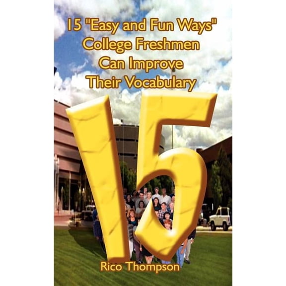 15 Easy and Fun Ways College Freshmen Can Improve Their Vocabulary (Paperback) by Rico Thompson