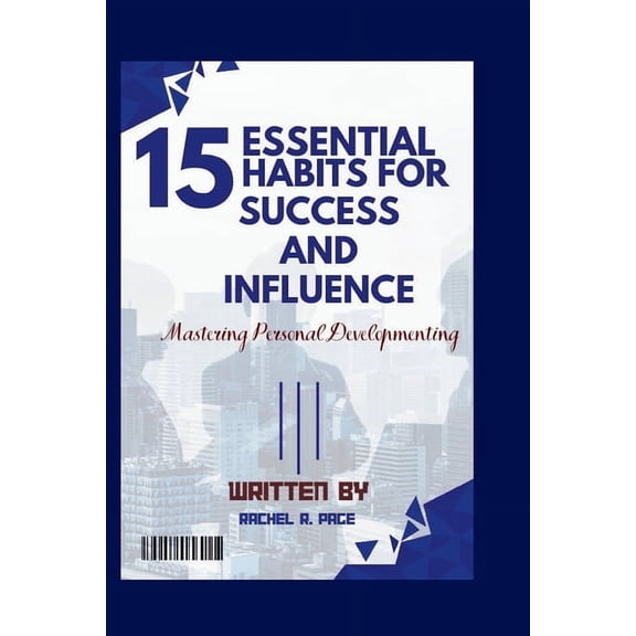 15 Essential Habits for Success and Influence: Mastering Personal Development (Paperback)