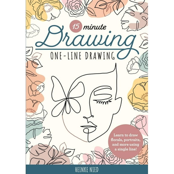 15-Minute 15-Minute Drawing: One-Line Drawing: Learn to Draw Florals, Portraits, and More Using a Single Line!, (Paperback)