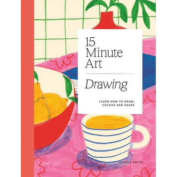 15-Minute Art Drawing: Learn How to Draw, Colour and Shade, (Paperback)