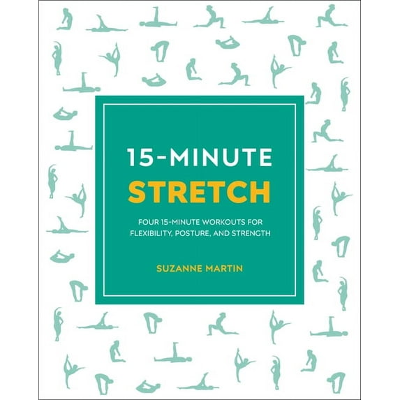 15-Minute Stretch: Four 15-Minute Workouts for Flexibility, Posture, and Strength