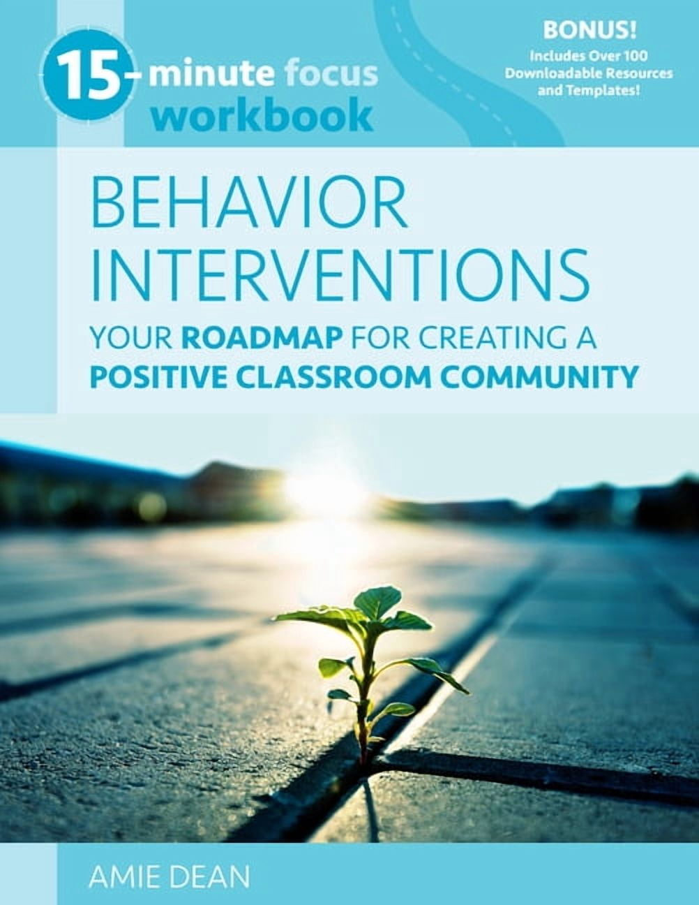 15-Minute Focus 15-Minute Focus: Behavior Interventions Workbook: Your Roadmap for Creating a Positive Classroom Community, (Paperback)