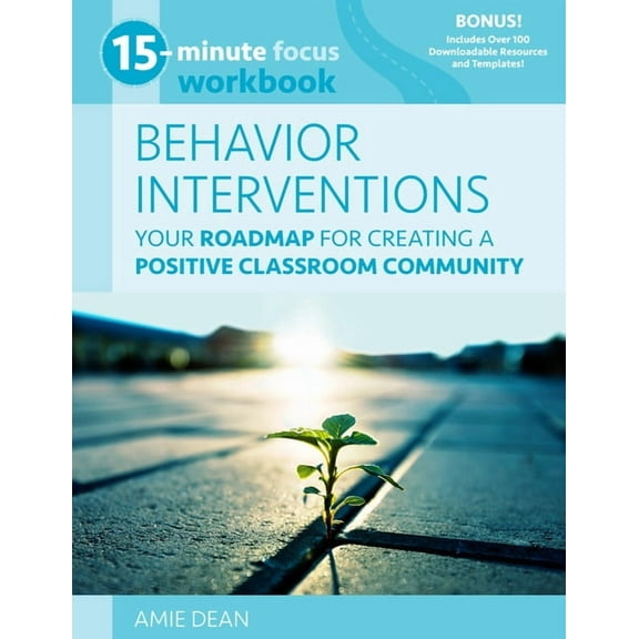 15-Minute Focus 15-Minute Focus: Behavior Interventions Workbook: Your Roadmap for Creating a Positive Classroom Community, (Paperback)