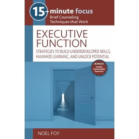 15-Minute Focus 15-Minute Focus: Executive Function: Strategies to Build Underdeveloped Skills, Maximize Learning, and Unlock Potential, (Paperback)