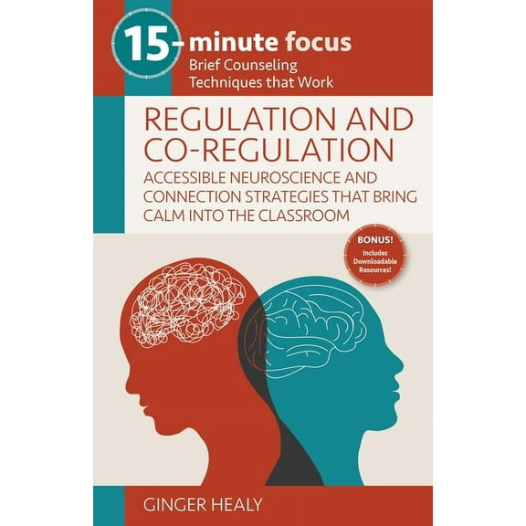 15-Minute Focus 15-Minute Focus: Regulation and Co-Regulation: Accessible Neuroscience and Connection Strategies That Bring Calm Into th, (Paperback)