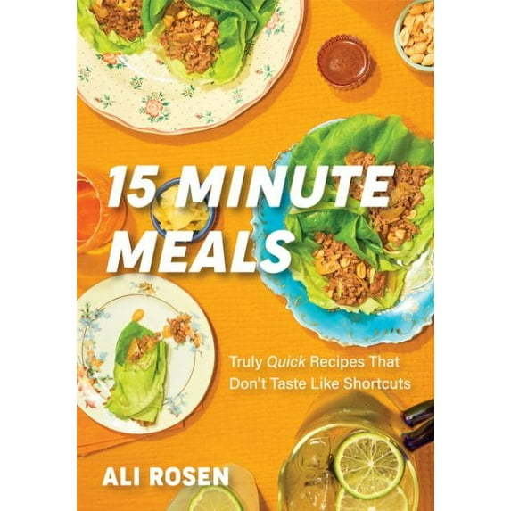 15 Minute Meals: Truly Quick Recipes That Don't Taste Like Shortcuts (Quick & Easy Cooking Methods, Fast Meals, No-Prep Vegetables) (Hardcover)