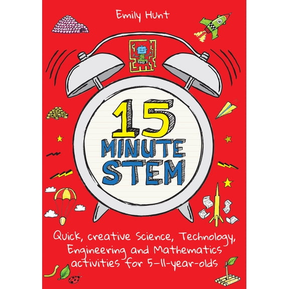 15-Minute Stem: Quick, Creative Science, Technology, Engineering and Mathematics Activities for 5-11 Year-Olds, (Paperback)