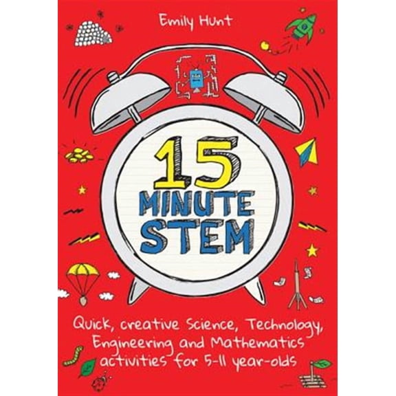 15-Minute Stem: Quick, Creative Science, Technology, Engineering and Mathematics Activities for 5-11 Year-Olds (Paperback)