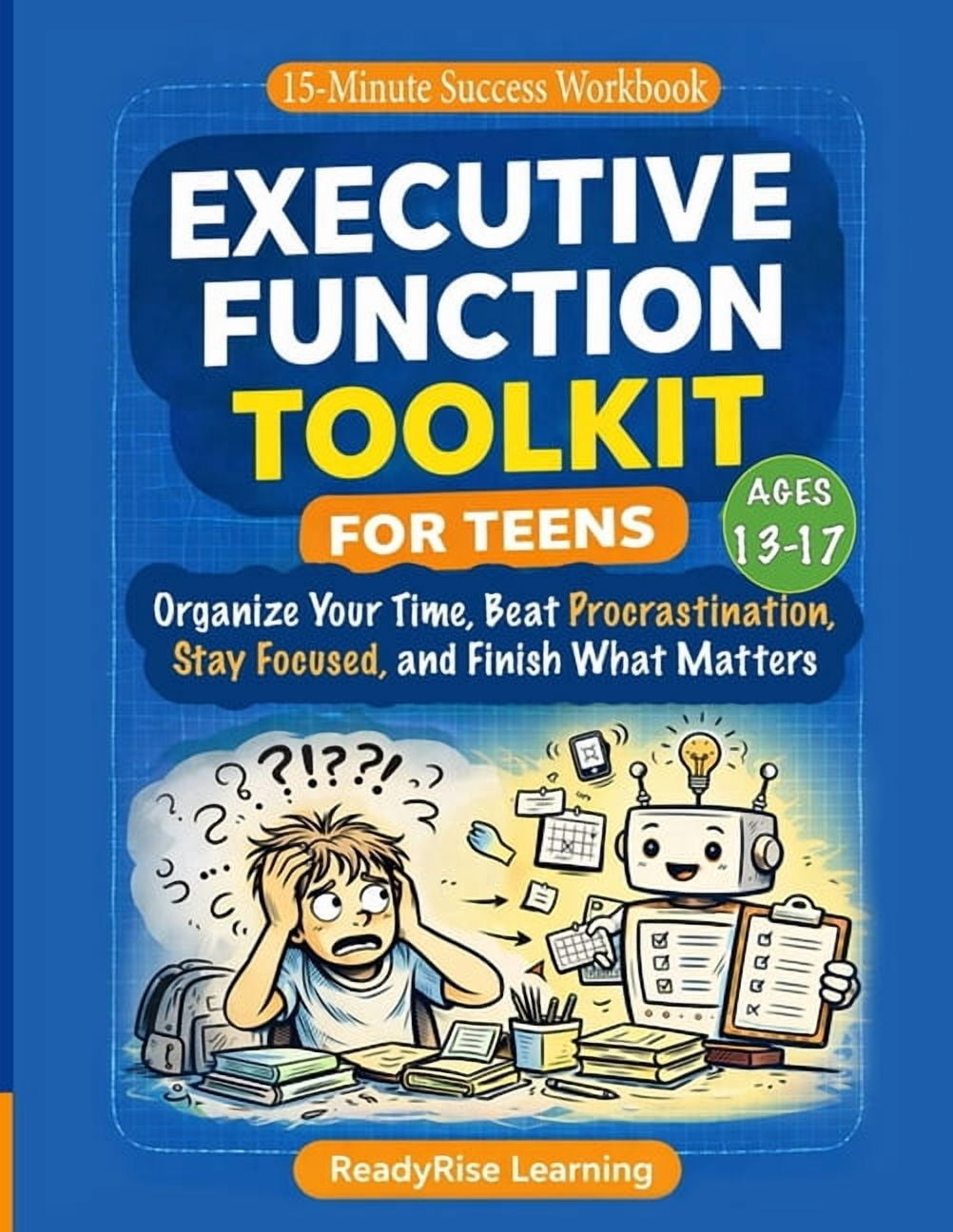 15-Minute Success Workbook Executive Function Toolkit for Teens: Organize Your Time, Beat Procrastination, Stay Focused, and Finish What Matters, Book 1, (Paperback)