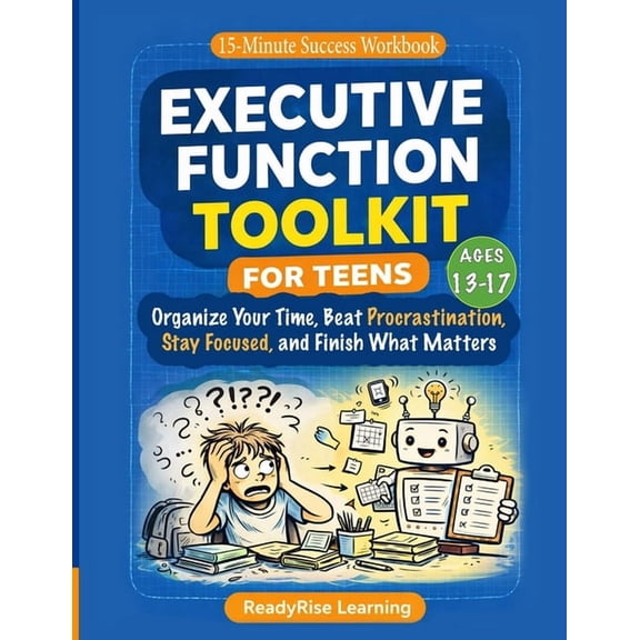 15-Minute Success Workbook Executive Function Toolkit for Teens: Organize Your Time, Beat Procrastination, Stay Focused, and Finish What Matters, Book 1, (Paperback)