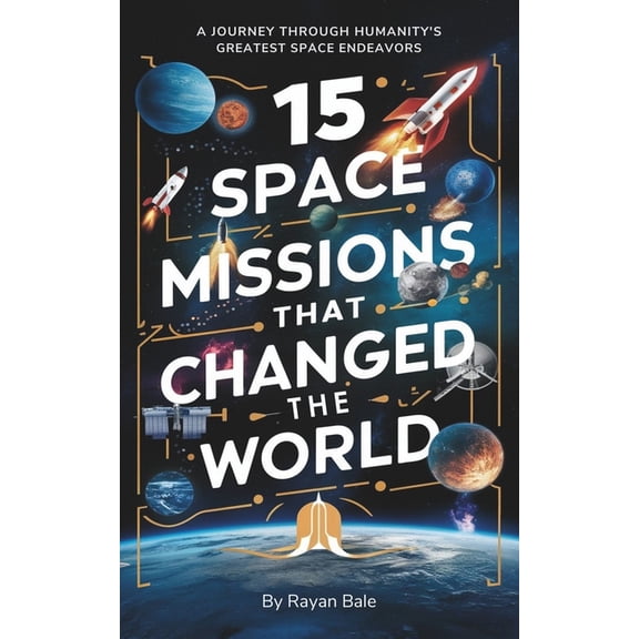 15 Space Missions That Changed the World: A journey through humanity's greatest space endeavors, (Paperback)
