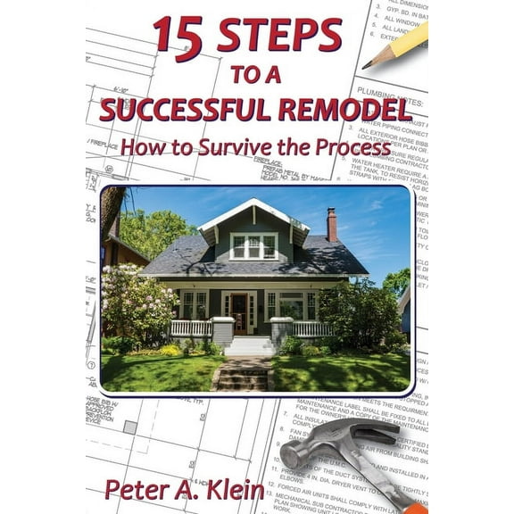 15 Steps to a Successful Remodel: How to Survive the Process (Paperback)