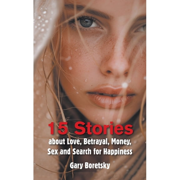 15 Stories about Love, Betrayal, Money, Sex and Search for Happiness, (Hardcover)