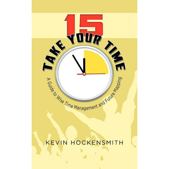 15 Take Your Time: A Book on Time Management and Life Planning, (Paperback)