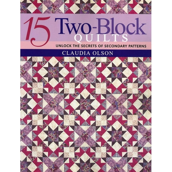 15 Two-Block Quilts: Unlock the Secrets of Secondary Patterns, (Paperback)