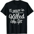 thumbnail image 1 of 15 Years In Marriage Funny Fifteenth Anniversary Gift T-Shirt, 1 of 4