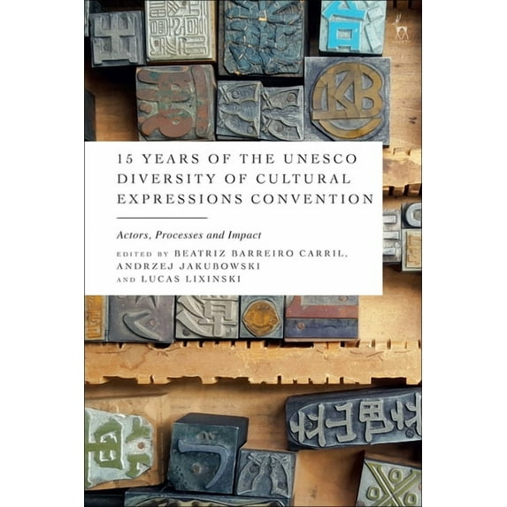 15 Years of the UNESCO Diversity of Cultural Expressions Convention: Actors, Processes and Impact, (Paperback)