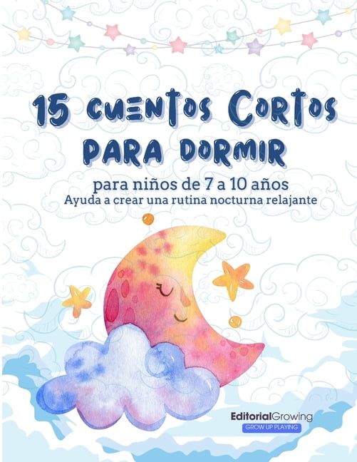 15 cuentos cortos para dormir: Para niÃ±os de 7 a 10 aÃ±os. Ayuda a crear una rutina nocturna relajante, (Paperback)
