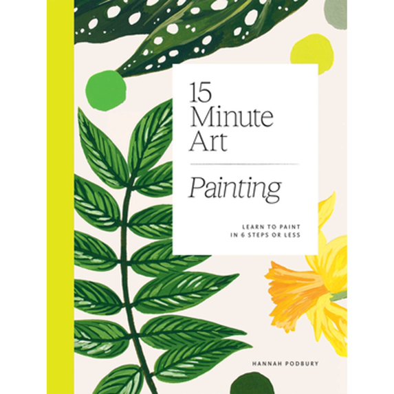 Pre-Owned 15-Minute Art Painting: Learn to Paint in 6 Steps or Less (Paperback) 1784884995 9781784884994