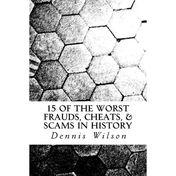 15 of the Worst Frauds, Cheats, & Scams in History (Paperback)