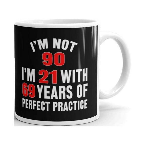 15 oz 90th Birthday Gifts I'm Not 90 I'm 21 with 69 years of Perfect Practice Dad Coffee Mug