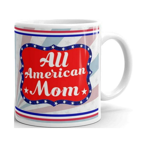 15 oz All American Mom Patriotic Gifts Fourth of July Independence Flag For Women Unique Ceramic Novelty Coffee Mug