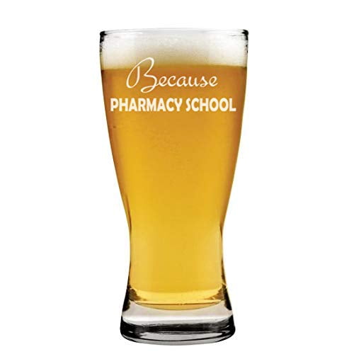 15 oz Beer Pilsner Glass Because Pharmacy School Student Funny