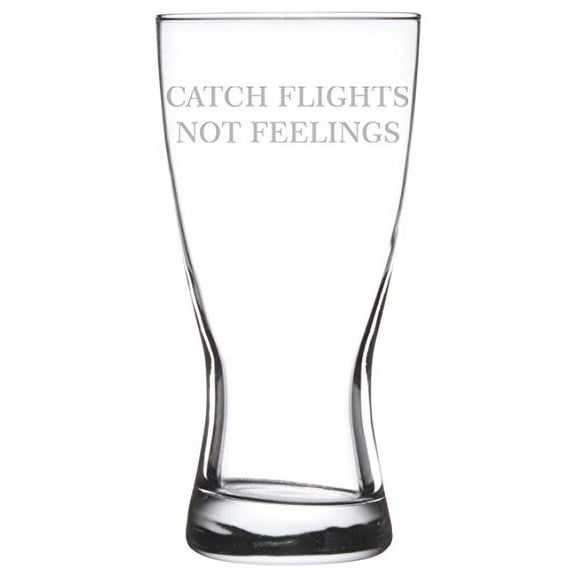15 oz Beer Pilsner Glass Catch Flights Not Feelings