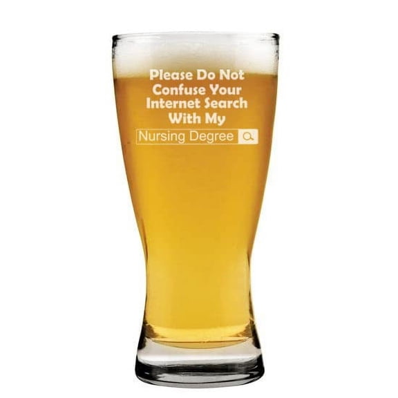 15 oz Beer Pilsner Glass Nursing Degree Do Not Confuse With Internet Search Funny Nurse