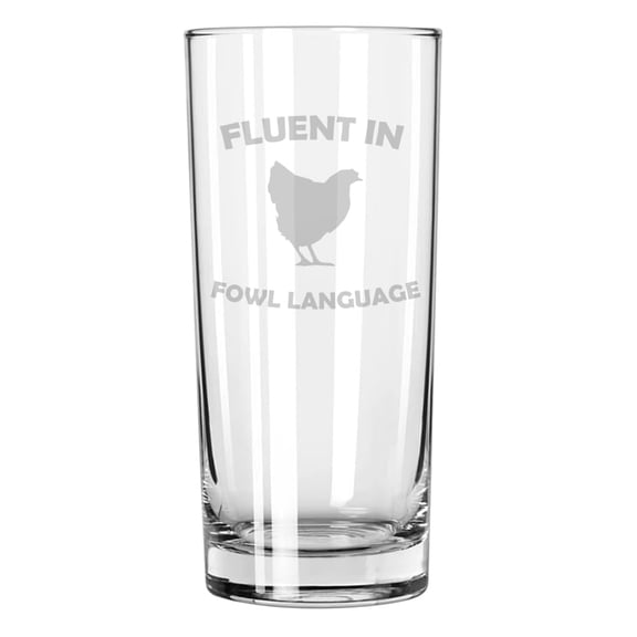 15 oz Tall Beverage Drinking Glass Highball Tumbler Gift Fluent In Fowl Language Chicken Funny For Chicken Owner