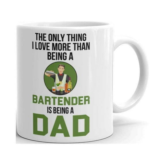 15 oz The Only Thing I Love More Than Being A Bartender Is Being A Dad Gift In Style Bartender Dad Coffee Mug