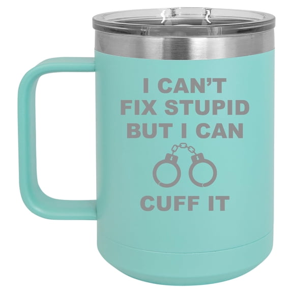 15 oz Tumbler Coffee Mug Travel Cup With Handle & Lid Vacuum Insulated Stainless Steel I Can't Fix Stupid But I Can Cuff It Funny Police Officer Cop (Teal)