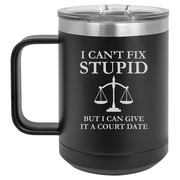 15 oz Tumbler Coffee Mug Travel Cup With Handle & Lid Vacuum Insulated Stainless Steel I Can't Fix Stupid But I Can Give It A Court Date Funny Lawyer Judge (Black)