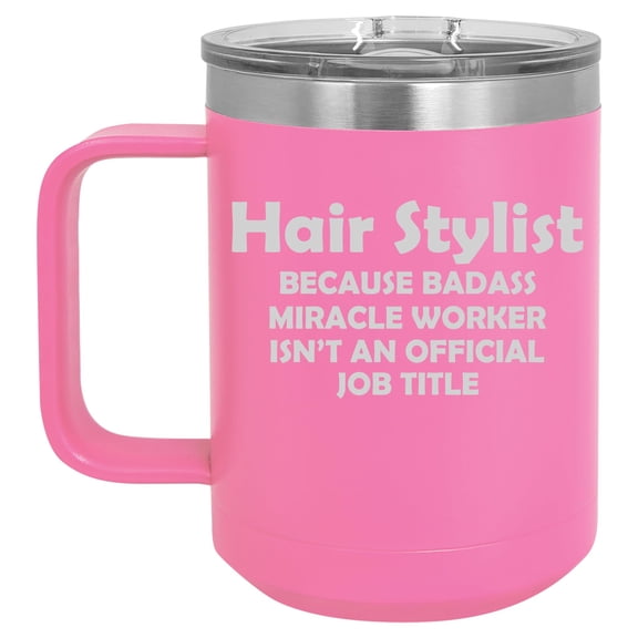 15 oz Tumbler Coffee Mug Travel Cup With Handle & Lid Vacuum Insulated Stainless Steel Hair Stylist Miracle Worker Job Title Funny (Hot Pink)