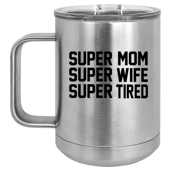 15 oz Tumbler Coffee Mug Travel Cup With Handle & Lid Vacuum Insulated Stainless Steel Super Mom Wife Tired (Silver)