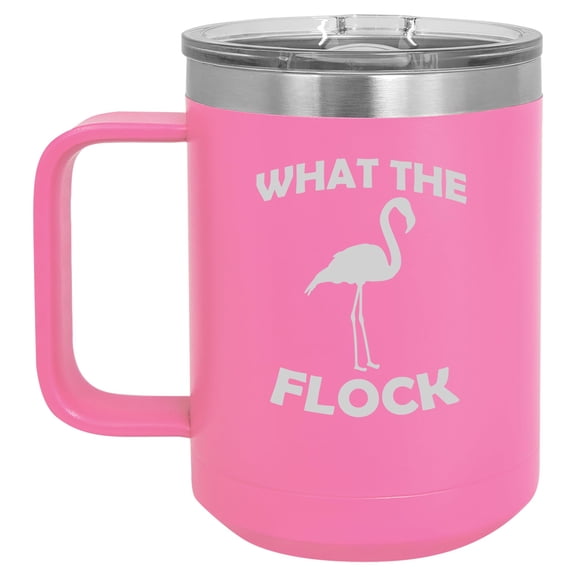 15 oz Tumbler Coffee Mug Travel Cup With Handle & Lid Vacuum Insulated Stainless Steel What The Flock Funny Flamingo (Hot Pink)