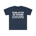 thumbnail image 1 of 15 years I am still in love with him 15th Anniversary Unisex T-shirt S-3XL, 1 of 2