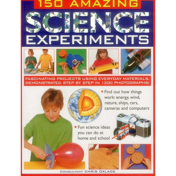 150 Amazing Science Experiments: Fascinating Projects Using Everyday Materials, Demonstrated Step by Step in 1300 Photog, (Paperback)