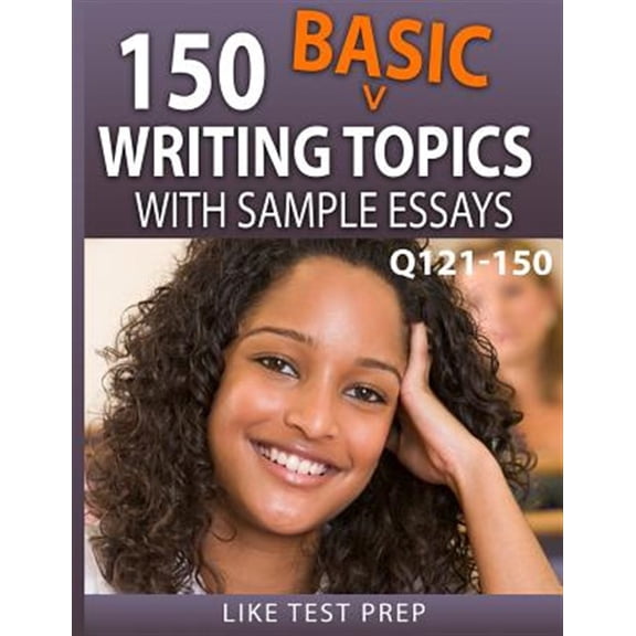 240 Basic Writing Topics 30 Day Pack: 150 Basic Writing Topics with Sample Essays Q121-150: 240 Basic Writing Topics 30 Day Pack 1 (Paperback)