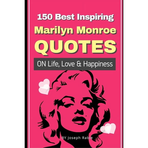 150 Best Inspiring Marilyn Monroe Quotes On Life, Love & Happiness, (Paperback)