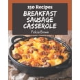 thumbnail image 1 of 150 Breakfast Sausage Casserole Recipes: Breakfast Sausage Casserole Cookbook - Where Passion for (Paperback) by Felicia Brown, 1 of 1