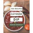 thumbnail image 1 of 150 Cayenne Dip Recipes: A Cayenne Dip Cookbook to Fall In Love With, (Paperback), 1 of 1