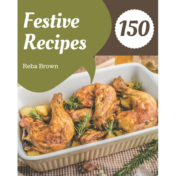 150 Festive Recipes: A Festive Cookbook You Won't be Able to Put Down, (Paperback)