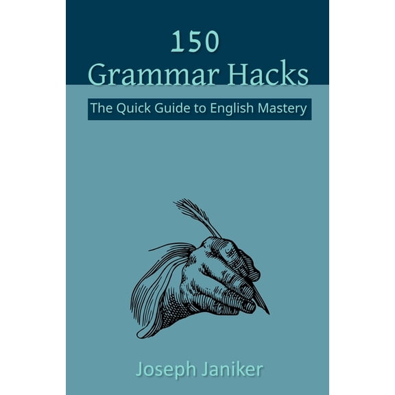 150 Grammar Hacks: The Quick Guide to English Mastery, (Paperback)