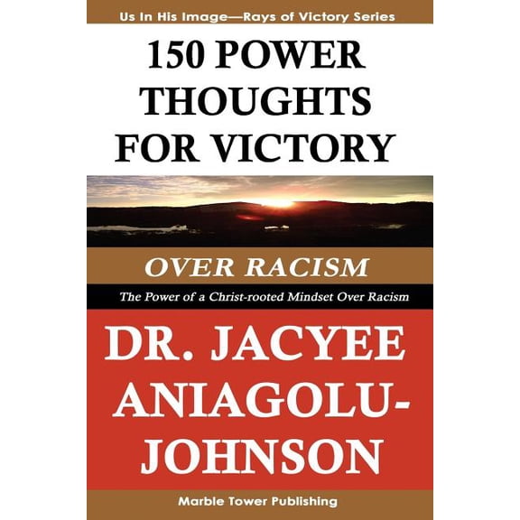 150 Power Thoughts for Victory Over Racism : The Power of a Christ-Rooted Mindset Over Racism: A Rays of Victory Book Series (Paperback)